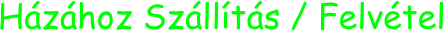 Házához Szállítás / Felvétel
